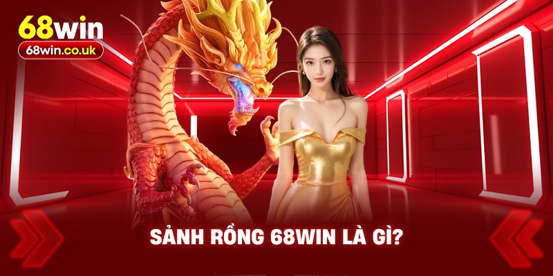 Sảnh Rồng 68WIN Là Gì?